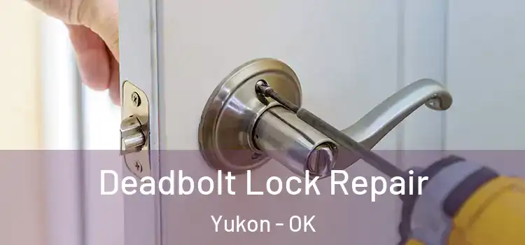 Deadbolt Lock Repair Yukon - OK