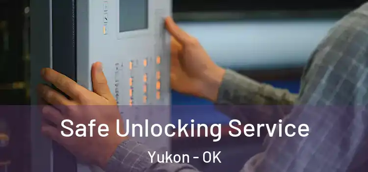 Safe Unlocking Service Yukon - OK